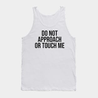 do not approach or touch me Tank Top